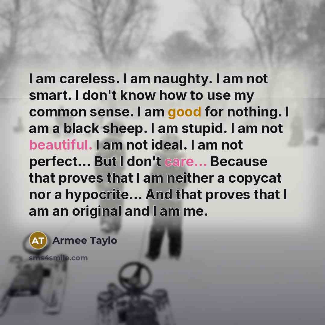 “I am careless. I am naughty. I am not smart.…” quote by Armee Taylo