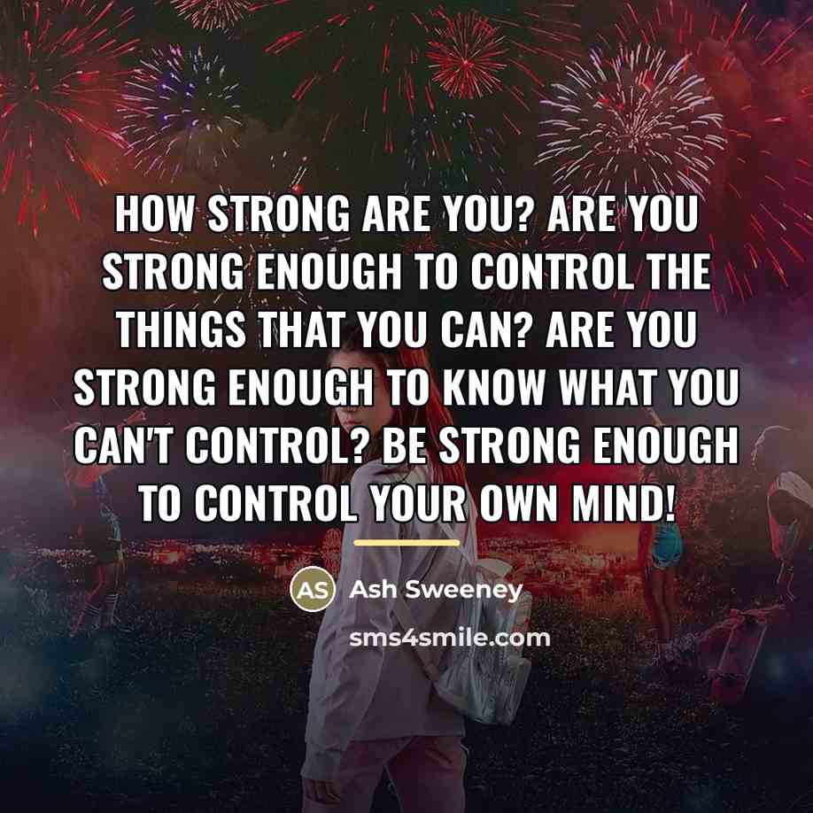 “How Strong Are You? Are you strong enough to control…” quote by Ash Sweeney
