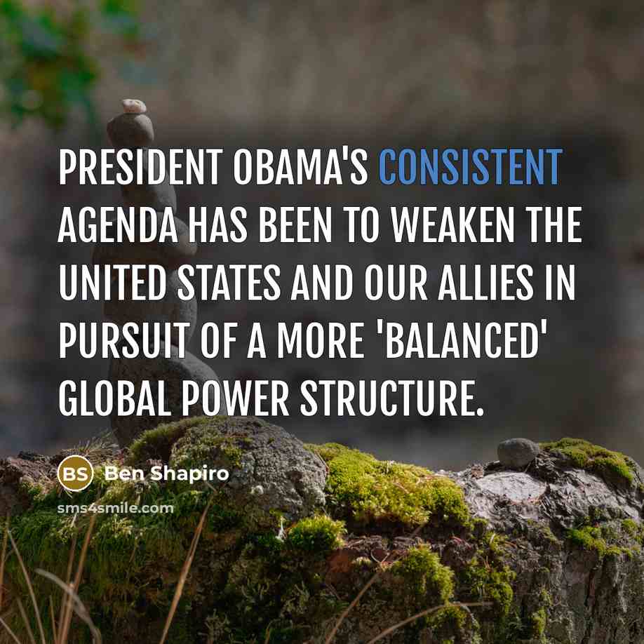“President Obama's consistent agenda has been to weaken the United…” quote by Ben Shapiro