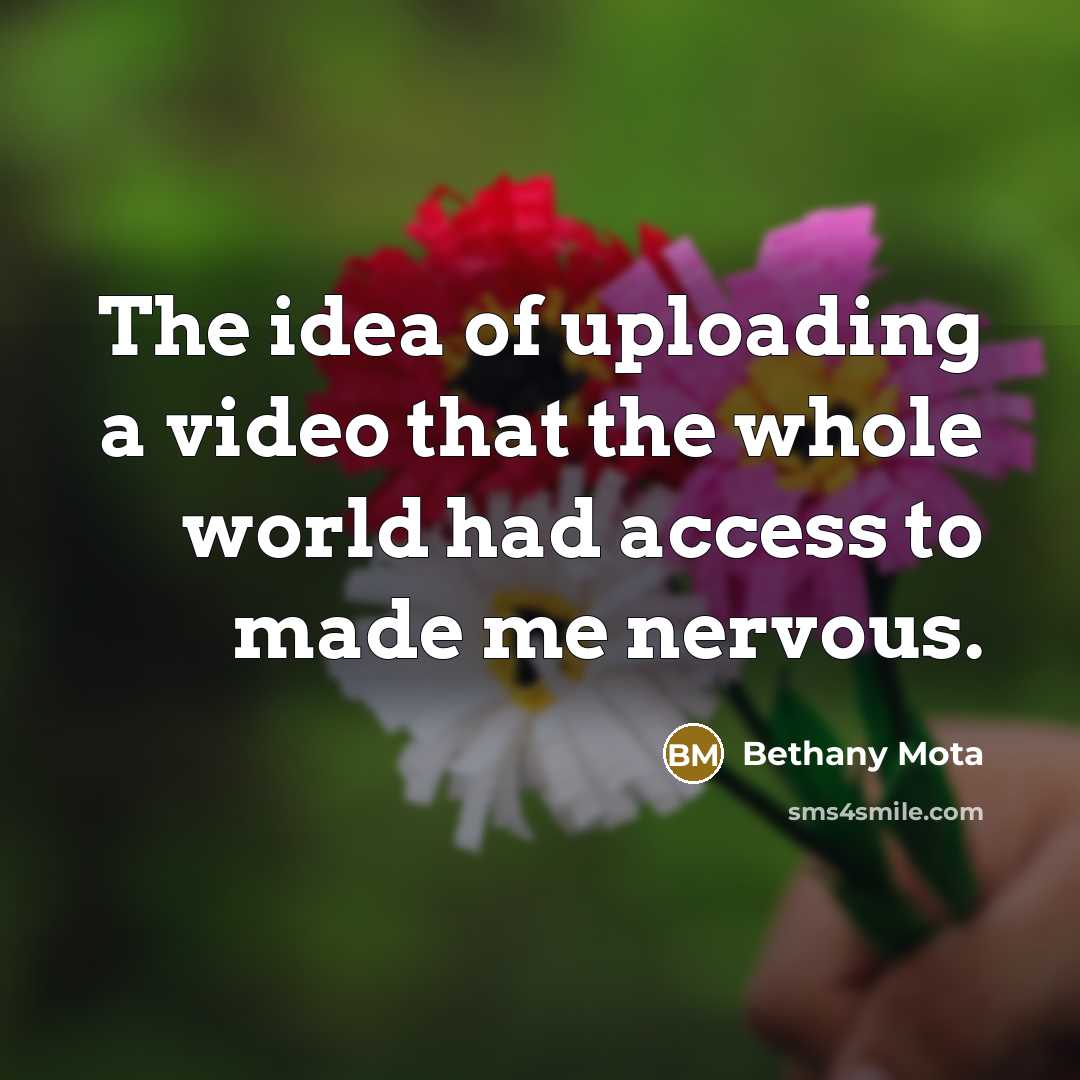 “The idea of uploading a video that the whole world…” quote by Bethany Mota