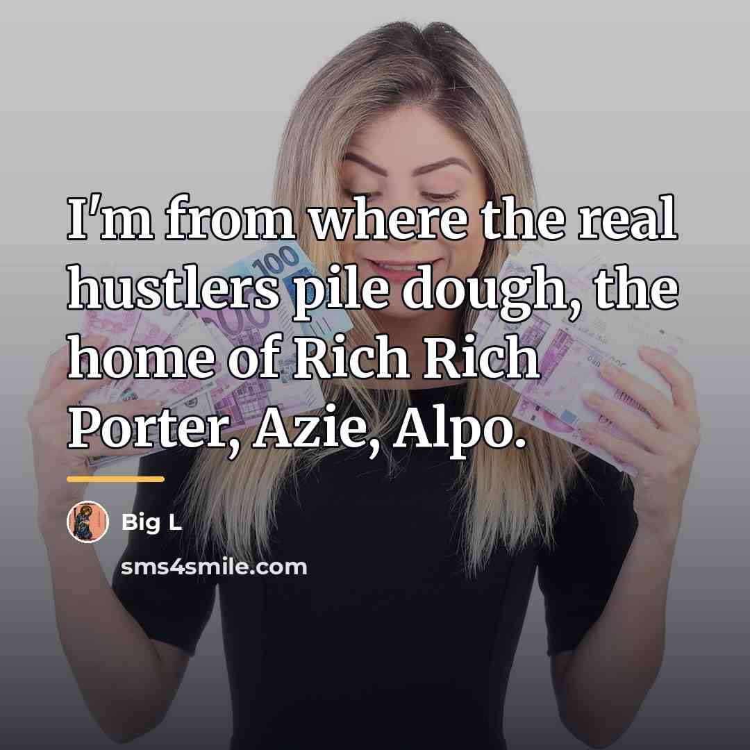 “I'm from where the real hustlers pile dough, the home…” quote by Big L