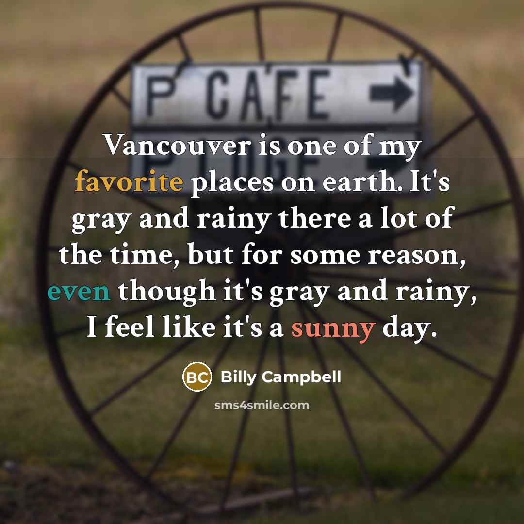“Vancouver is one of my favorite places on earth. It's…” quote by Billy Campbell