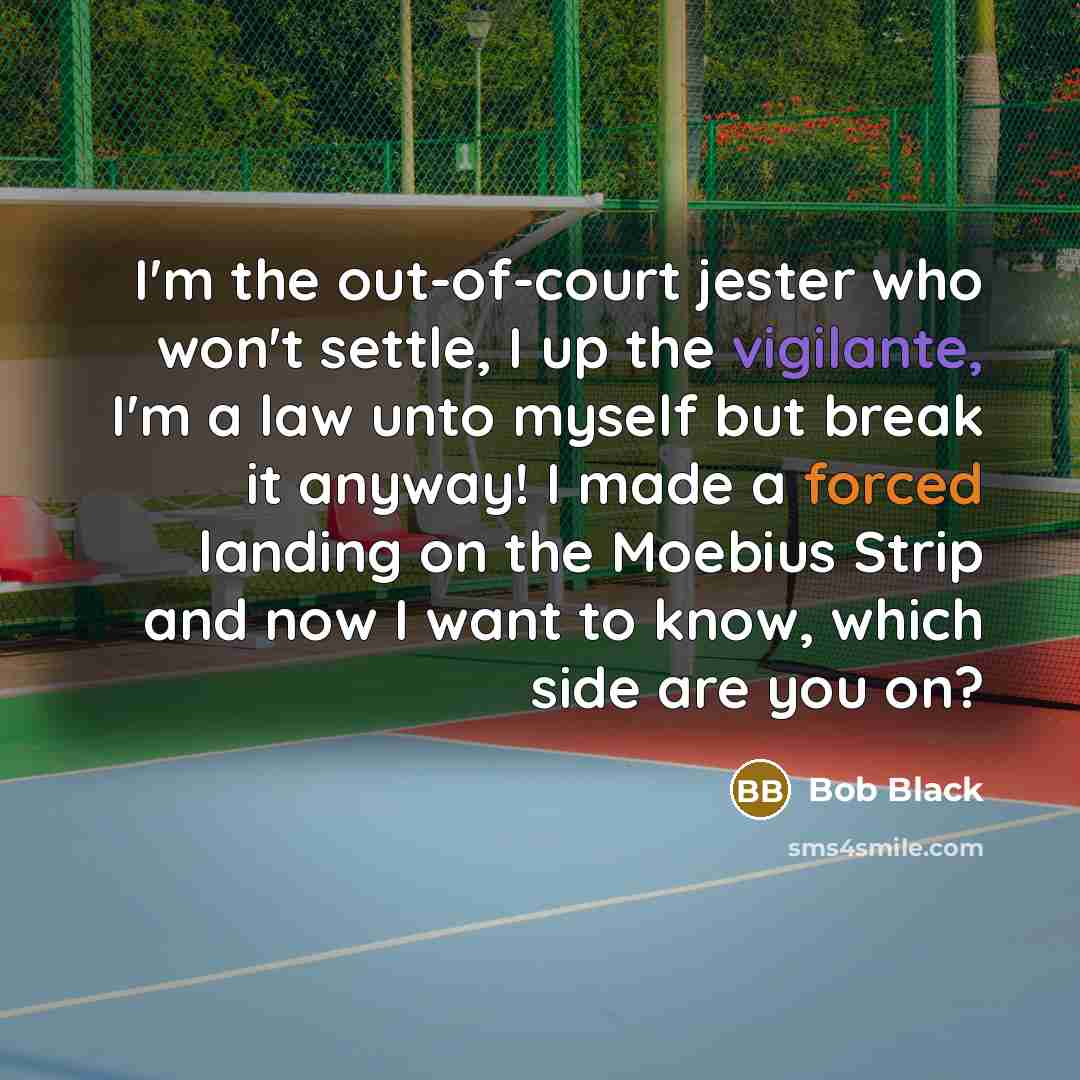 “I'm the out-of-court jester who won't settle, I up the…” quote by Bob Black