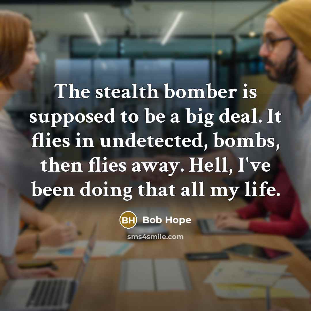 “The stealth bomber is supposed to be a big deal.…” quote by Bob Hope