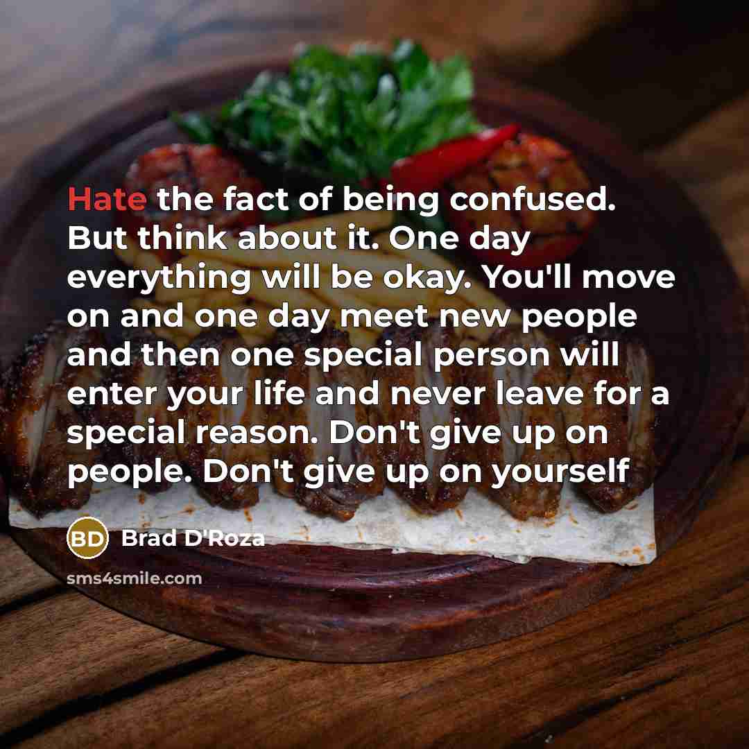 “Hate the fact of being confused. But think about it.…” quote by Brad D'Roza