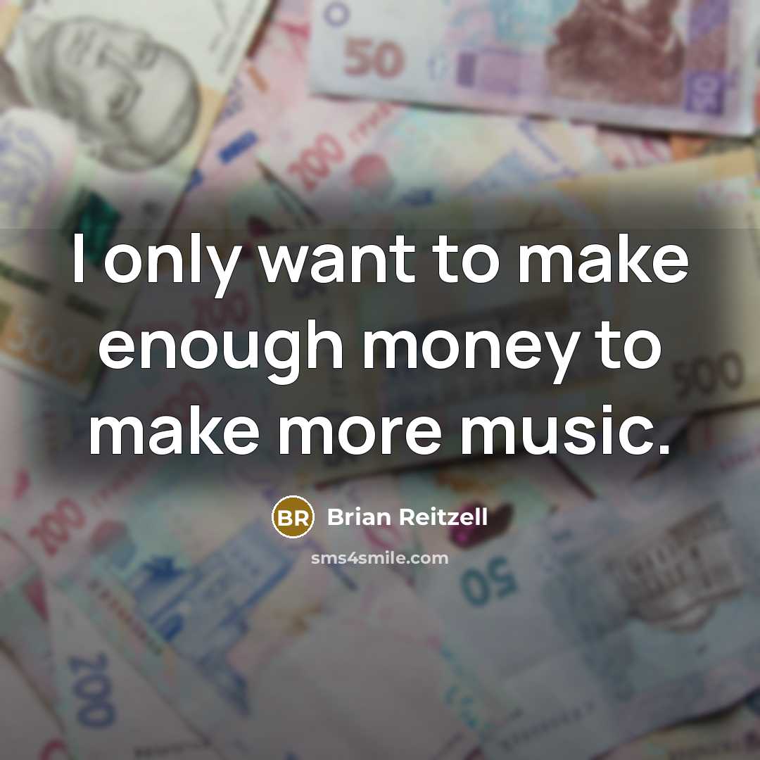 “I only want to make enough money to make more…” quote by Brian Reitzell