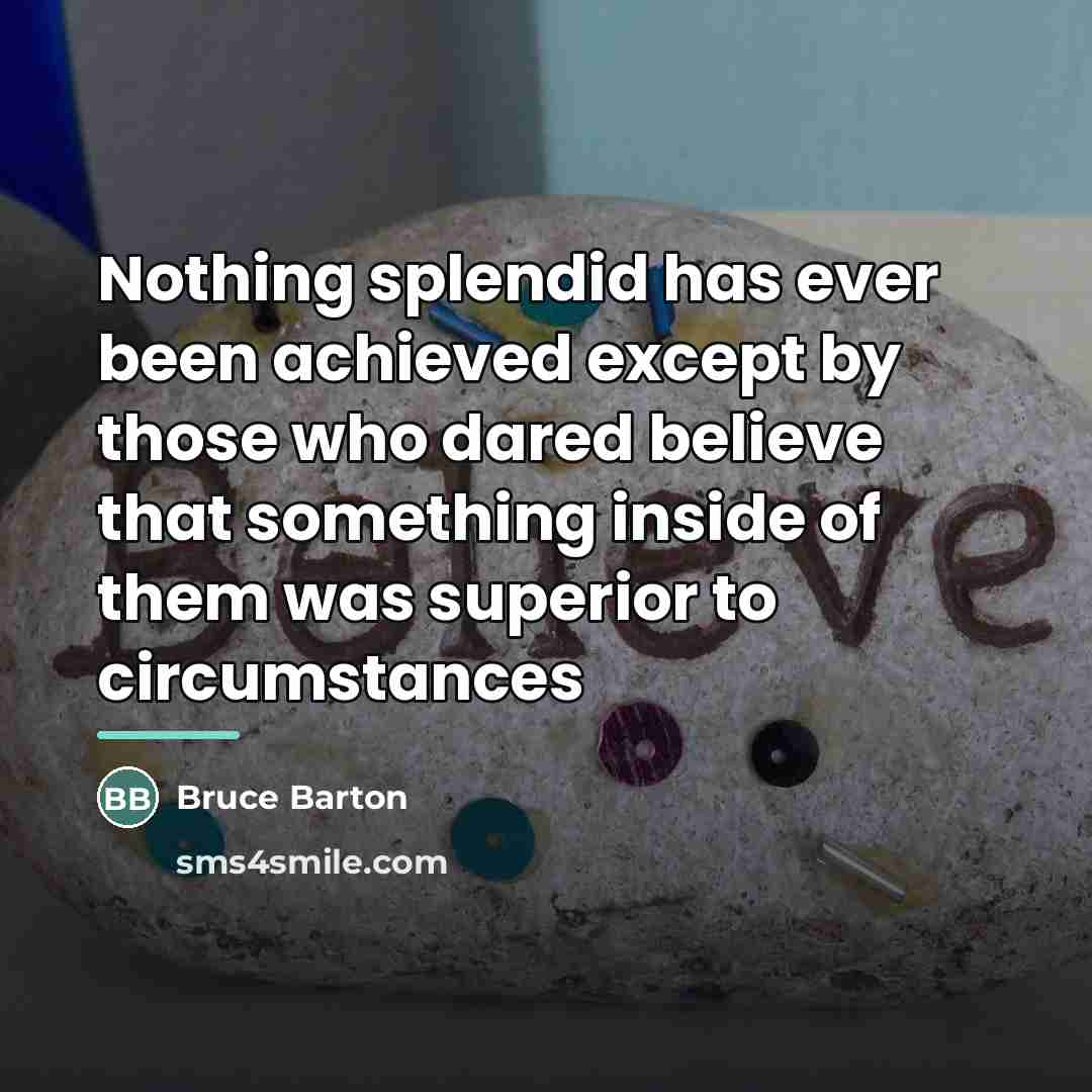 “Nothing splendid has ever been achieved except by those who…” quote by Bruce Barton