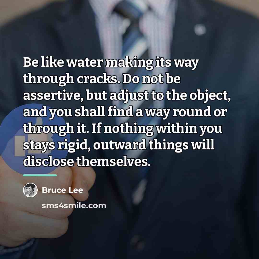 “Be like water making its way through cracks. Do not…” quote by Bruce Lee