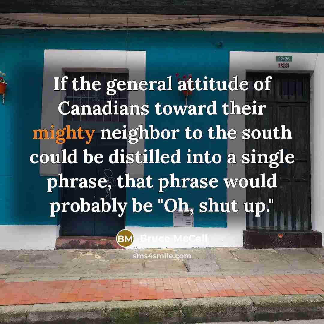 “If the general attitude of Canadians toward their mighty neighbor…” quote by Bruce McCall