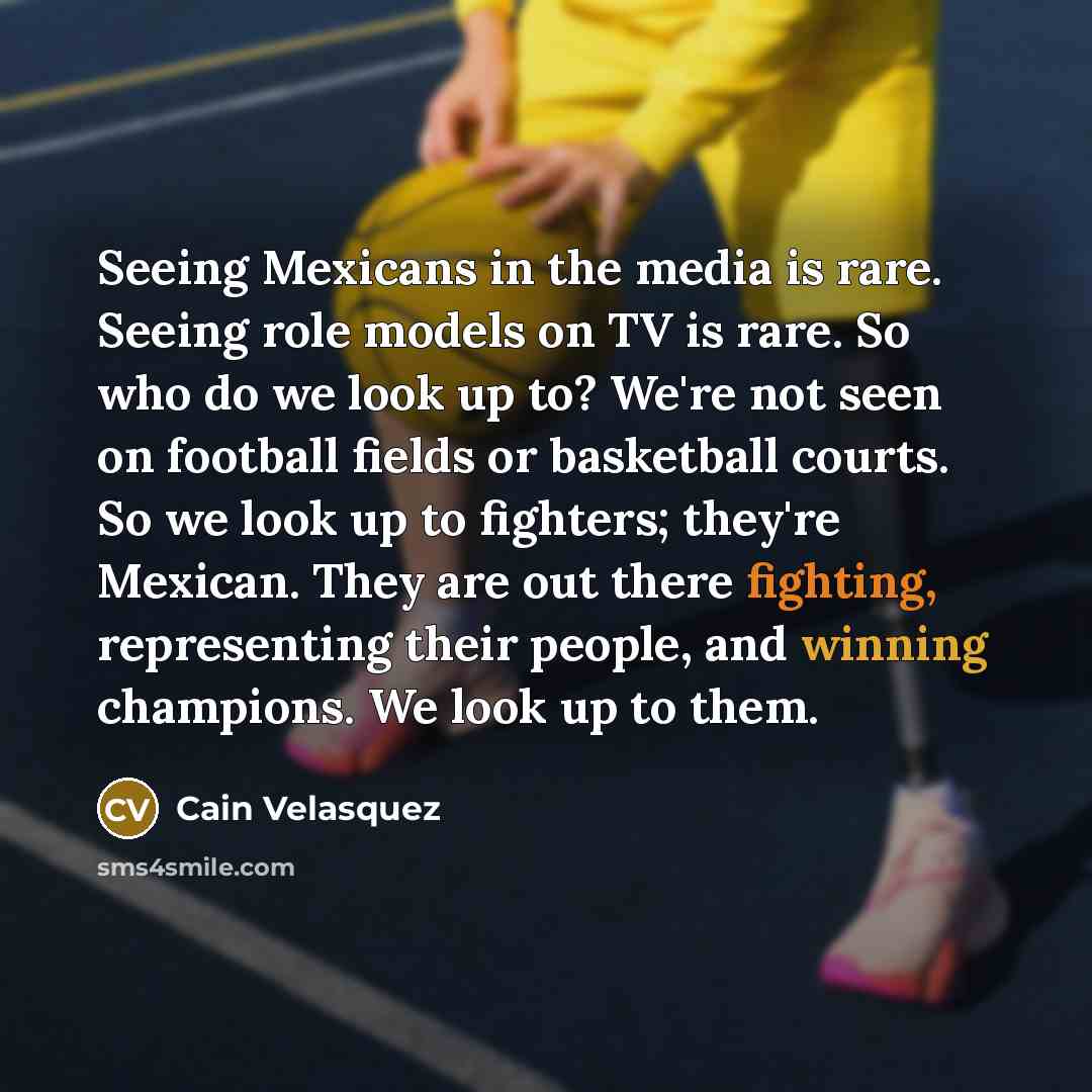 “Seeing Mexicans in the media is rare. Seeing role models…” quote by Cain Velasquez