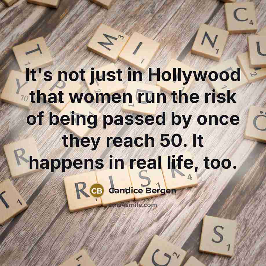 “It's not just in Hollywood that women run the risk…” quote by Candice Bergen