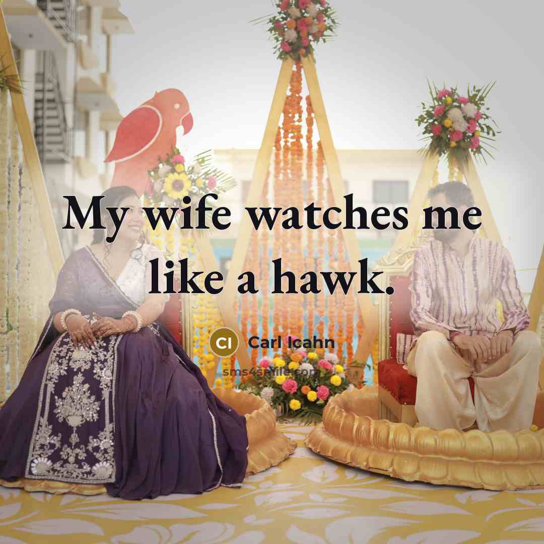 “My wife watches me like a hawk.” quote by Carl Icahn