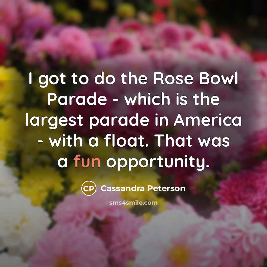 “I got to do the Rose Bowl Parade - which…” quote by Cassandra Peterson