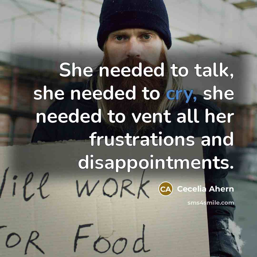 “She needed to talk, she needed to cry, she needed…” quote by Cecelia Ahern