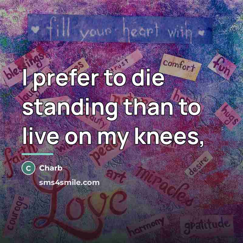 “I prefer to die standing than to live on my…” quote by Charb