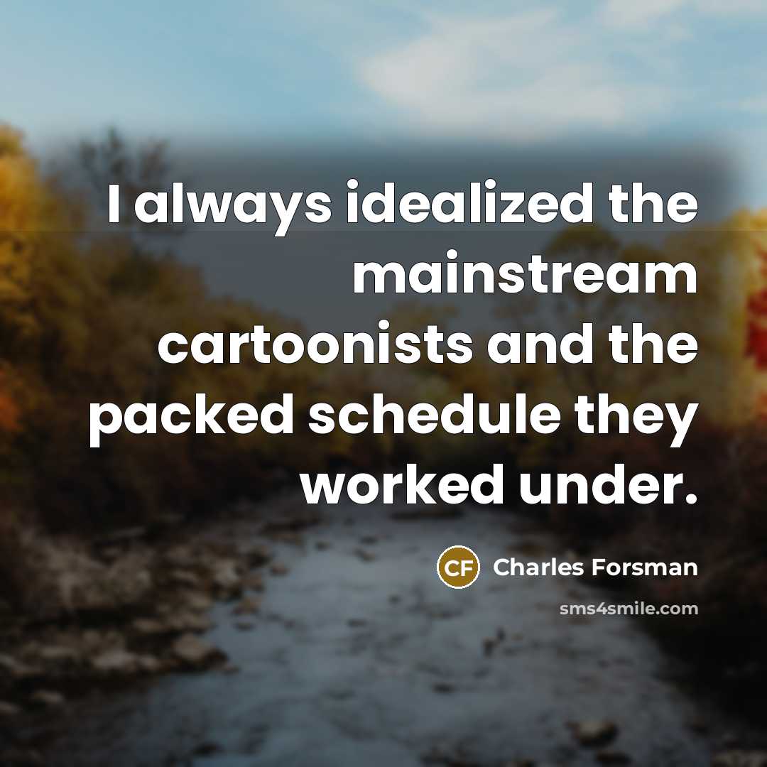 “I always idealized the mainstream cartoonists and the packed schedule…” quote by Charles Forsman