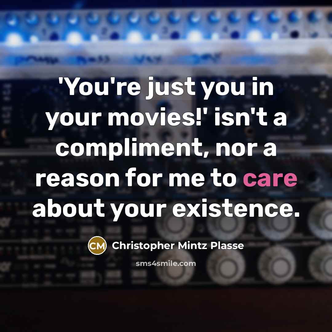 “'You're just you in your movies!' isn't a compliment, nor…” quote by Christopher Mintz Plasse