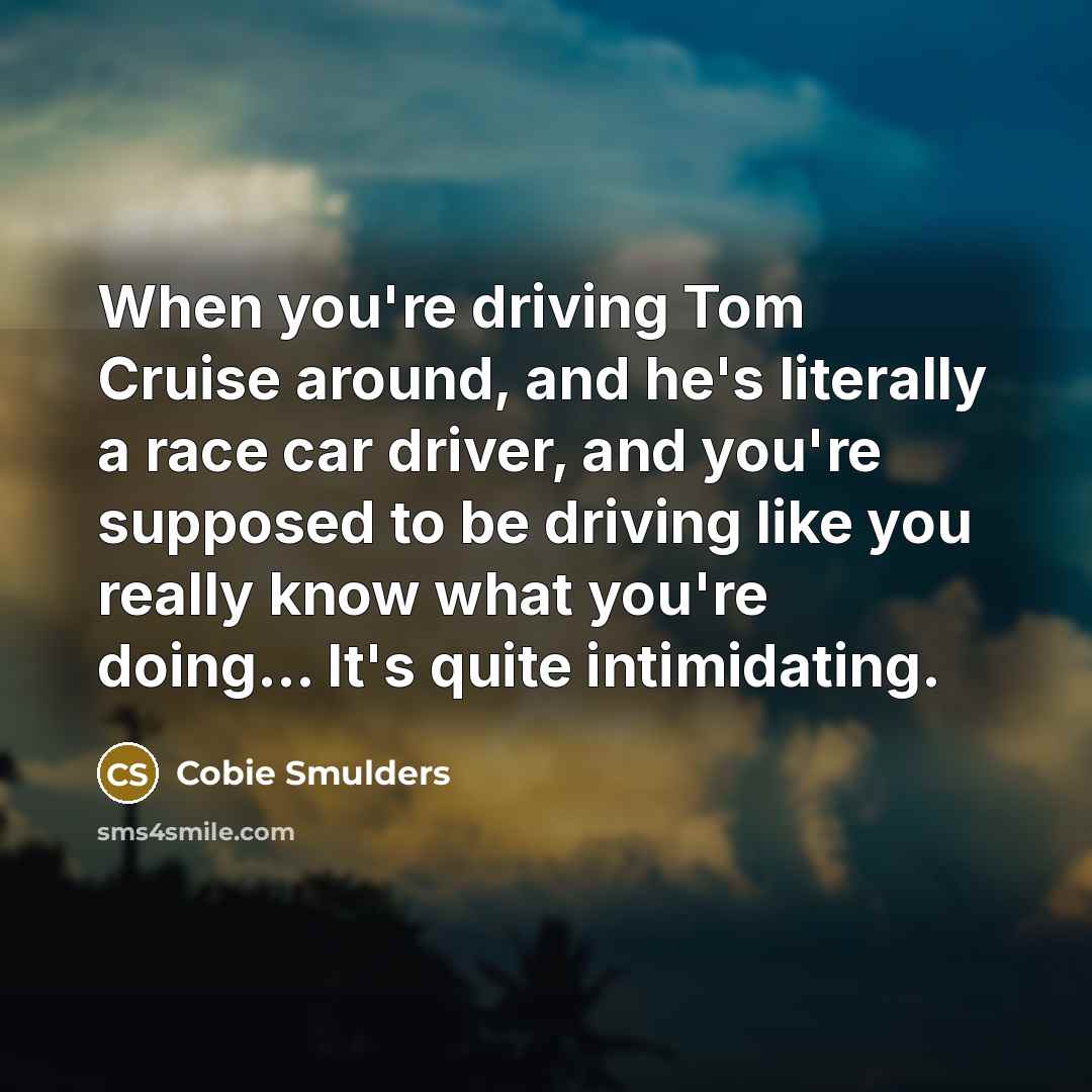 “When you're driving Tom Cruise around, and he's literally a…” quote by Cobie Smulders
