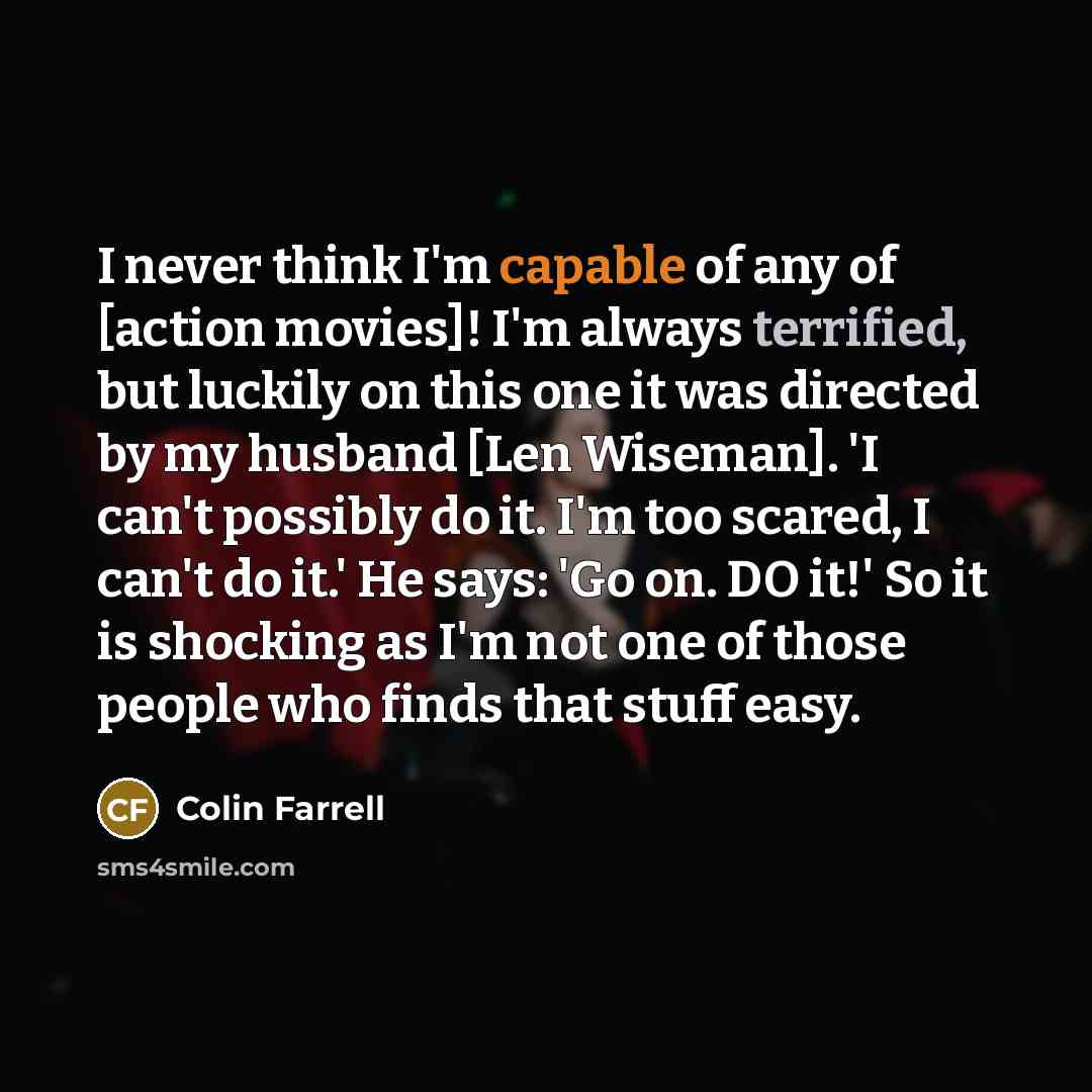 “I never think I'm capable of any of [action movies]!…” quote by Colin Farrell