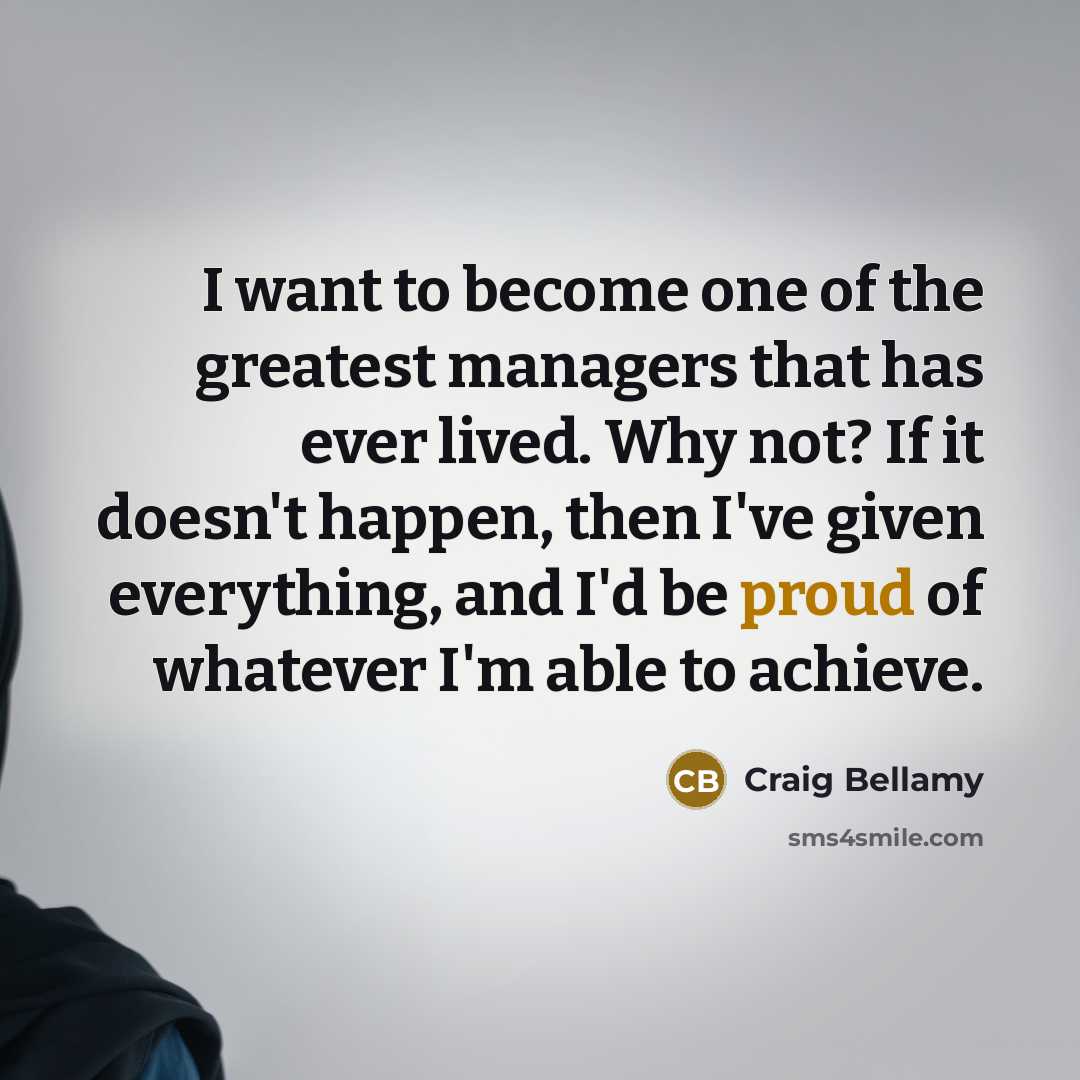 “I want to become one of the greatest managers that…” quote by Craig Bellamy