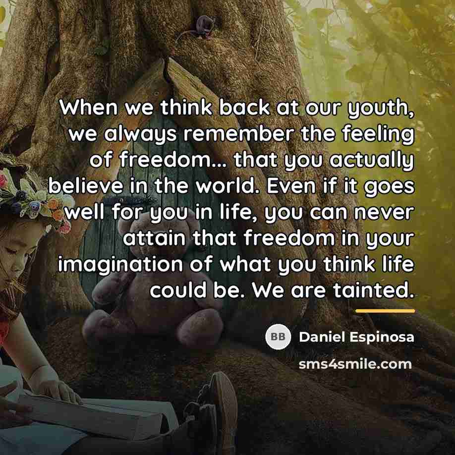 “When we think back at our youth, we always remember…” quote by Daniel Espinosa