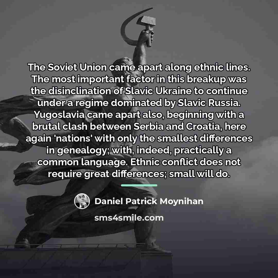 “The Soviet Union came apart along ethnic lines. The most…” quote by Daniel Patrick Moynihan