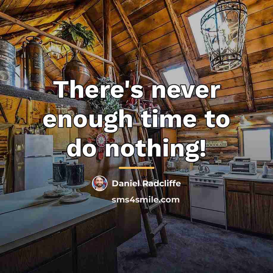 “There's never enough time to do nothing!…” quote by Daniel Radcliffe