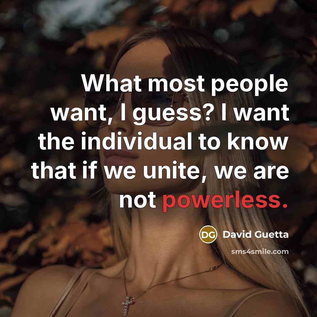 “What most people want, I guess? I want the individual…” quote by David Guetta