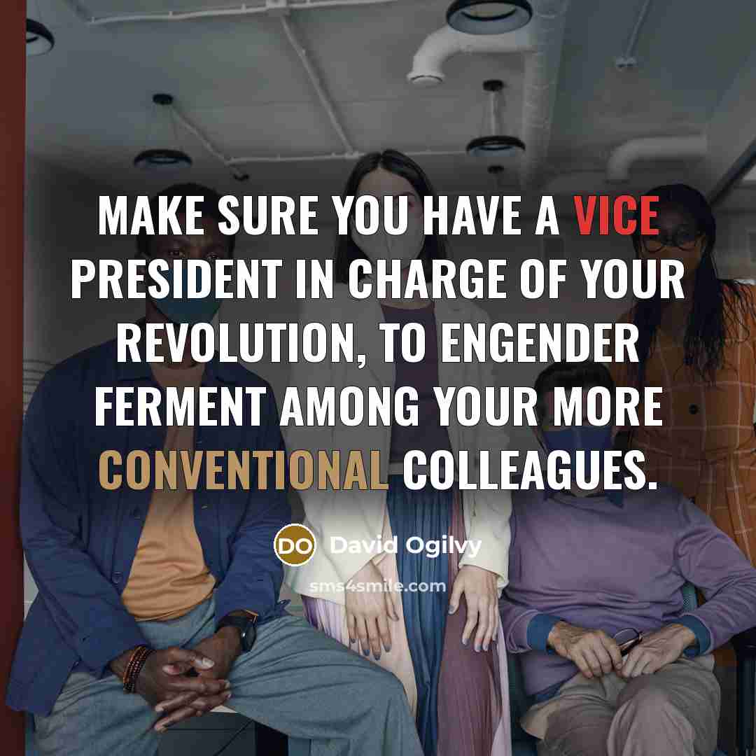 “Make sure you have a vice president in charge of…” quote by David Ogilvy