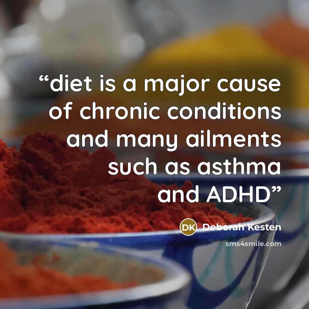 “diet is a major cause of chronic conditions and many ailments such as asthma and ADHD” quote by Deborah Kesten