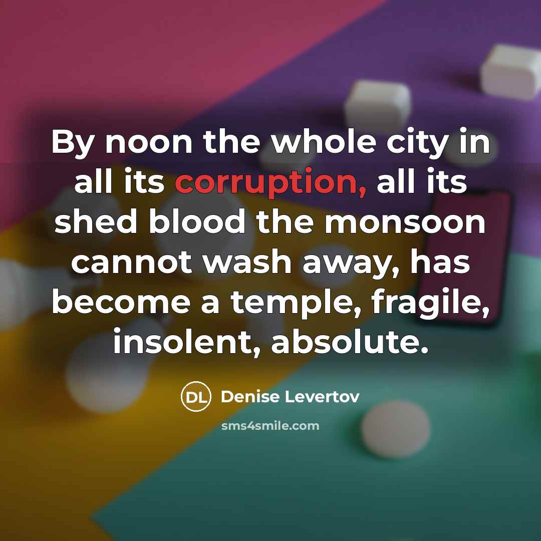 “By noon the whole city in all its corruption, all…” quote by Denise Levertov