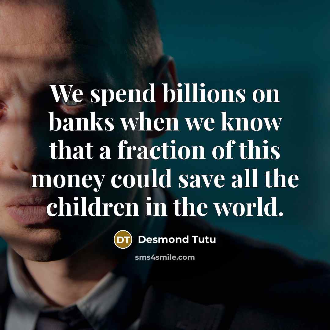 “We spend billions on banks when we know that a…” quote by Desmond Tutu