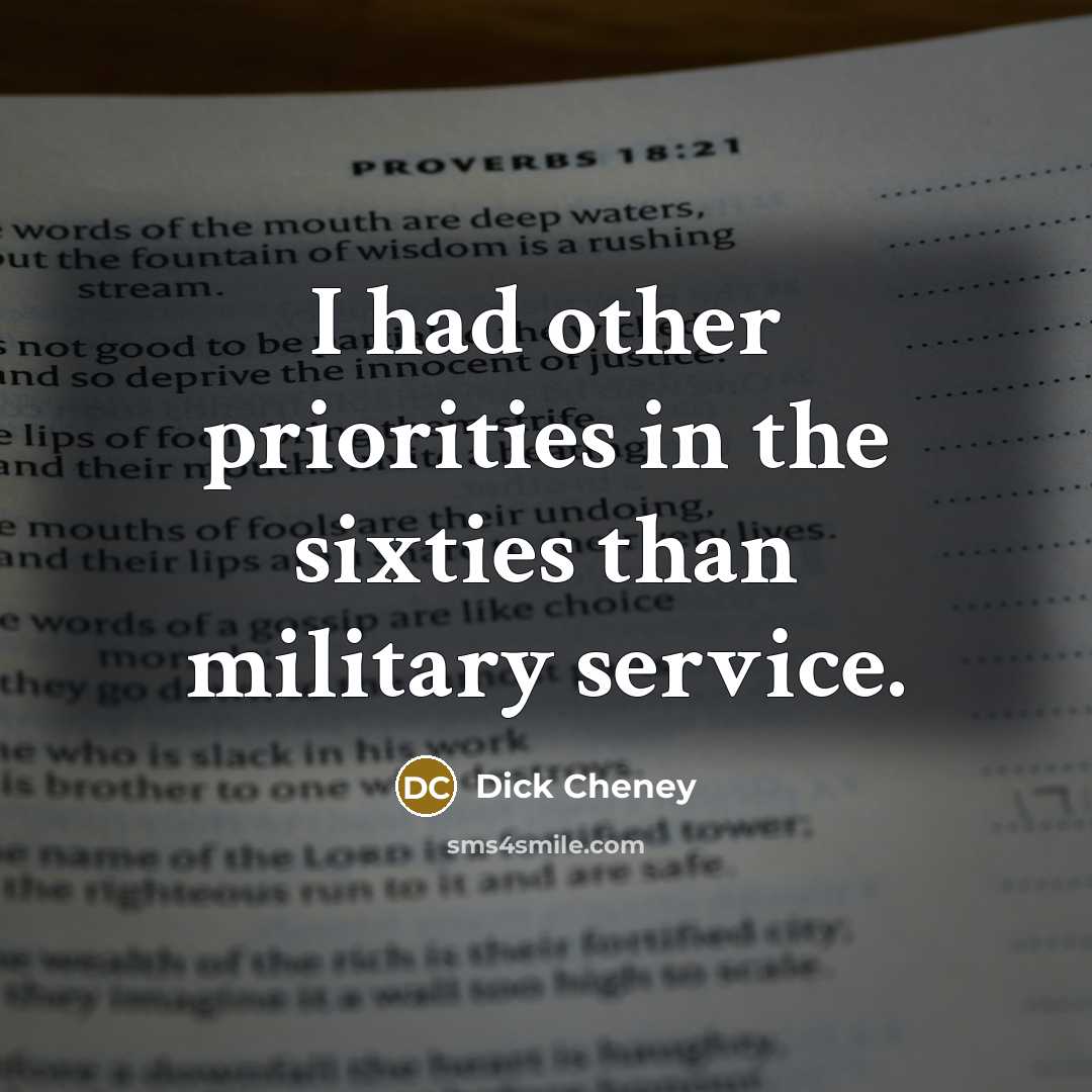 “I had other priorities in the sixties than military service.…” quote by Dick Cheney