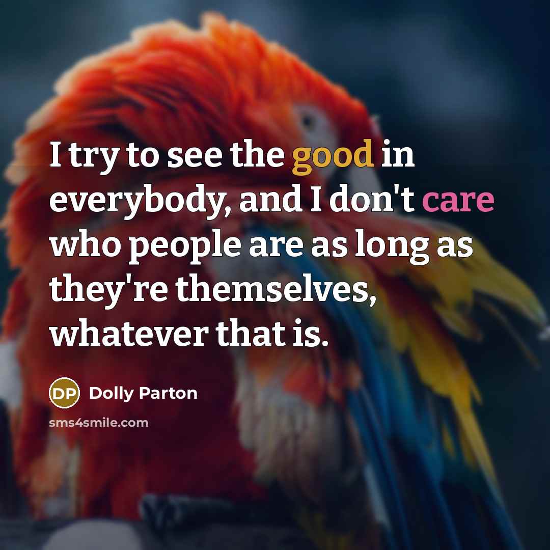 “I try to see the good in everybody, and I…” quote by Dolly Parton