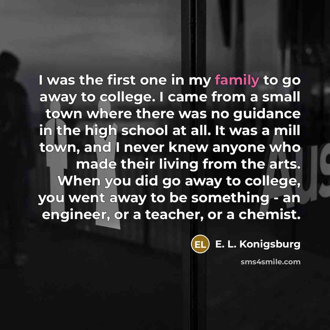 “I was the first one in my family to go…” quote by E. L. Konigsburg