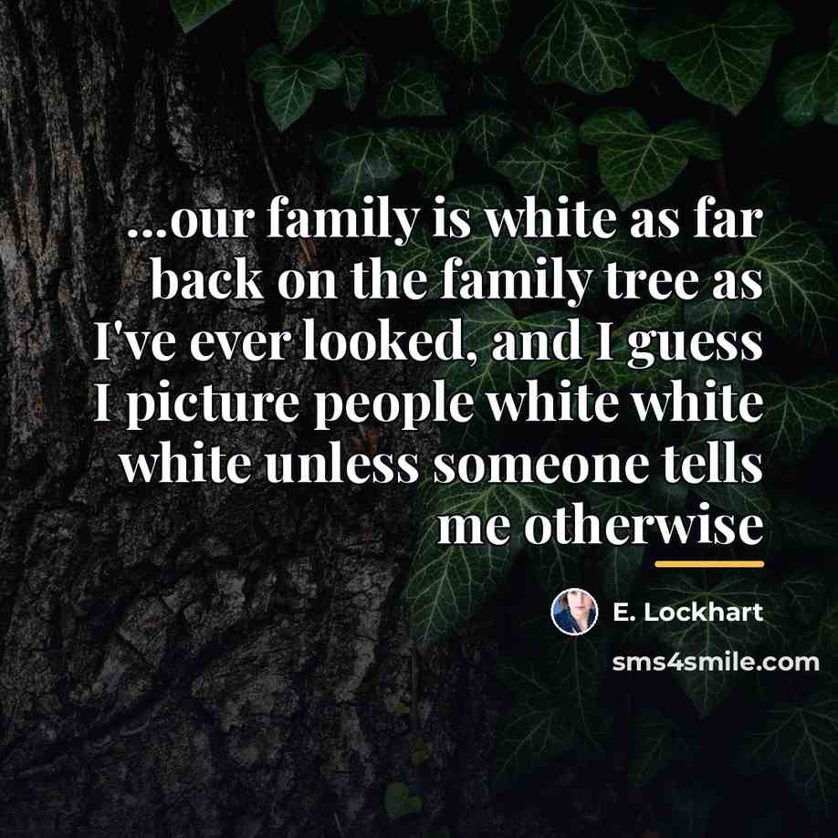“...our family is white as far back on the family…” quote by E. Lockhart