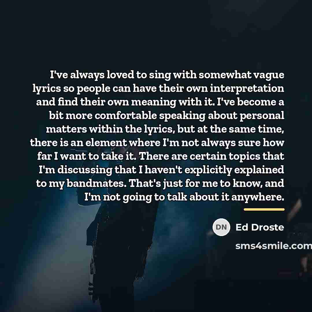“I've always loved to sing with somewhat vague lyrics so…” quote by Ed Droste