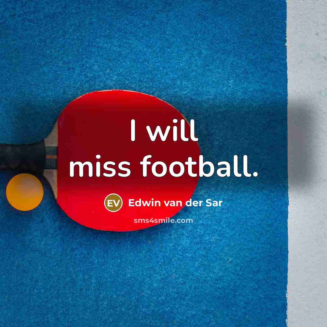 “I will miss football.…” quote by Edwin van der Sar