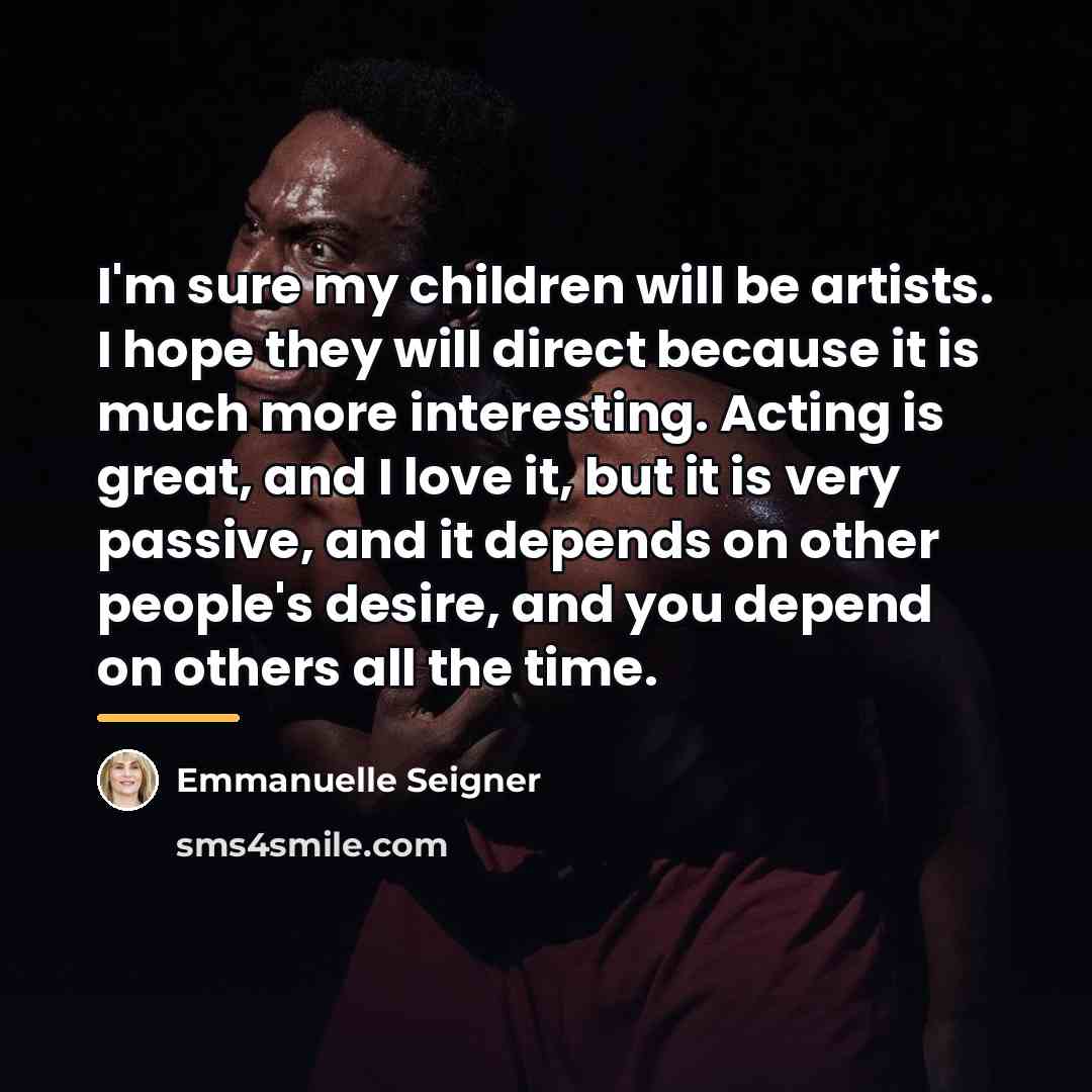 “I'm sure my children will be artists. I hope they…” quote by Emmanuelle Seigner