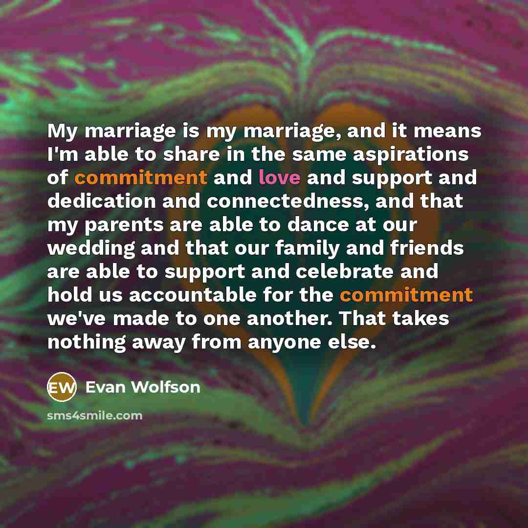 “My marriage is my marriage, and it means I'm able…” quote by Evan Wolfson