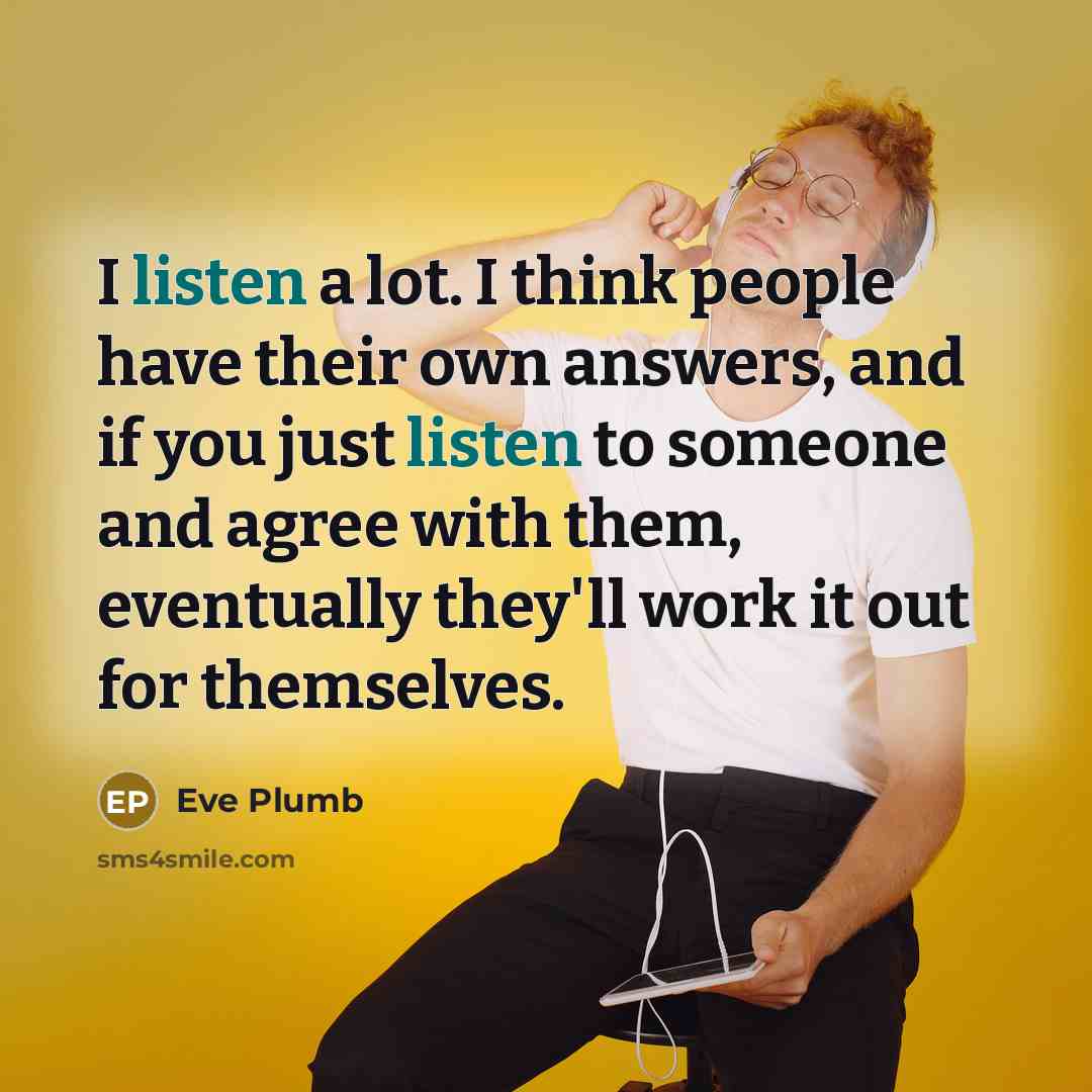 “I listen a lot. I think people have their own…” quote by Eve Plumb