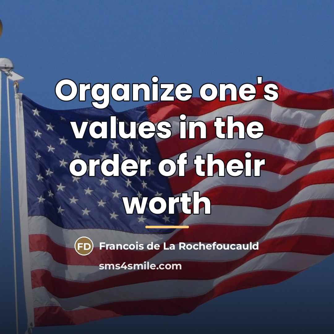 “Organize one's values in the order of their worth…” quote by Francois de La Rochefoucauld