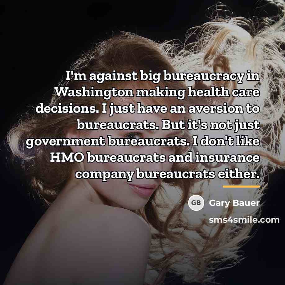 “I'm against big bureaucracy in Washington making health care decisions.…” quote by Gary Bauer