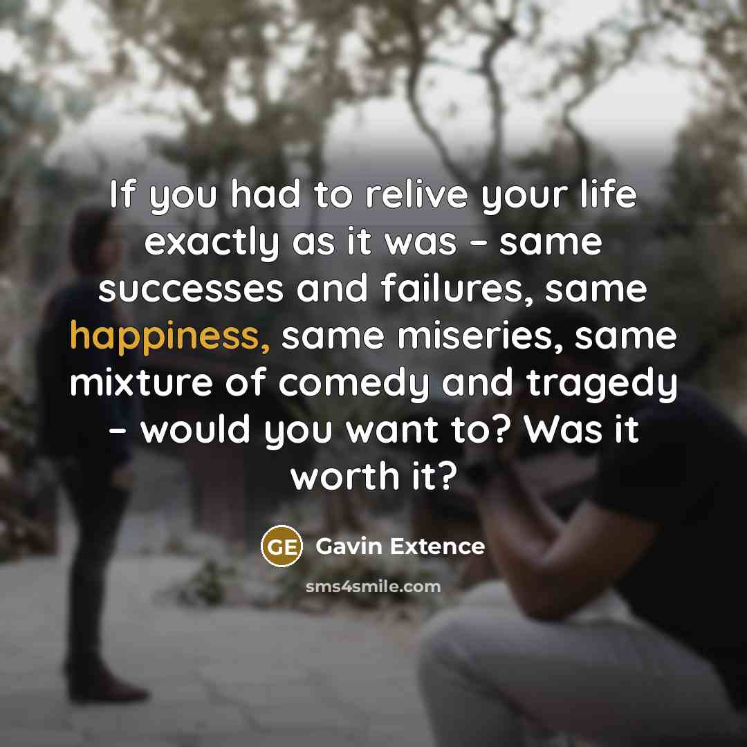 “If you had to relive your life exactly as it…” quote by Gavin Extence