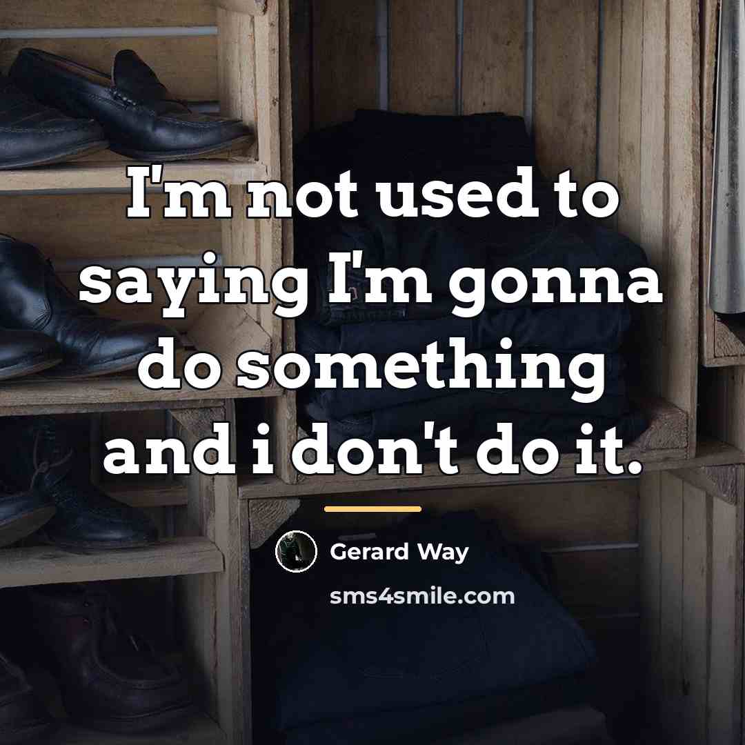 “I'm not used to saying I'm gonna do something and…” quote by Gerard Way