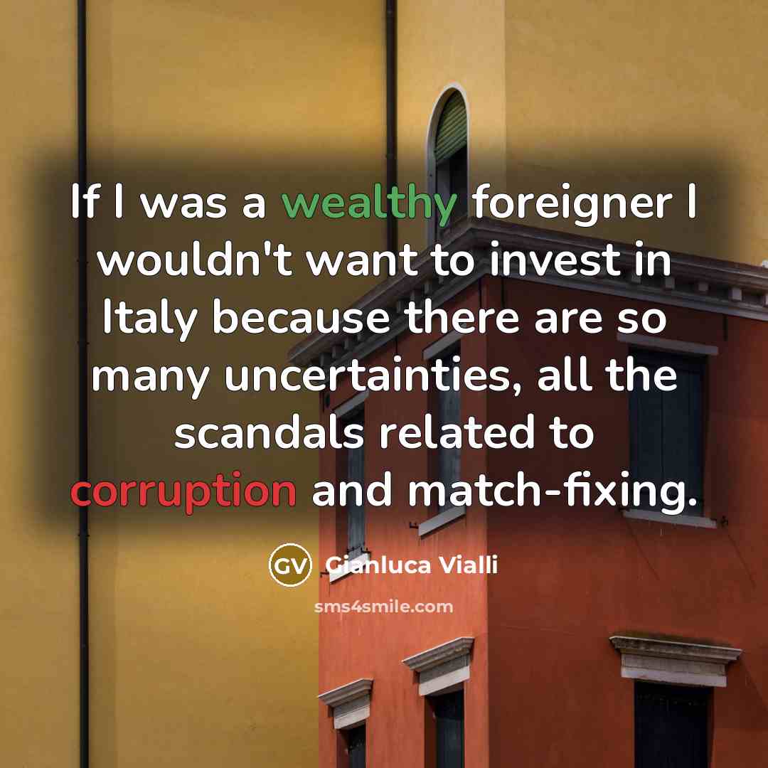 “If I was a wealthy foreigner I wouldn't want to…” quote by Gianluca Vialli
