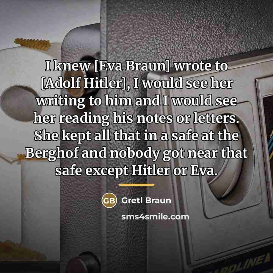 “I knew [Eva Braun] wrote to [Adolf Hitler], I would…” quote by Gretl Braun
