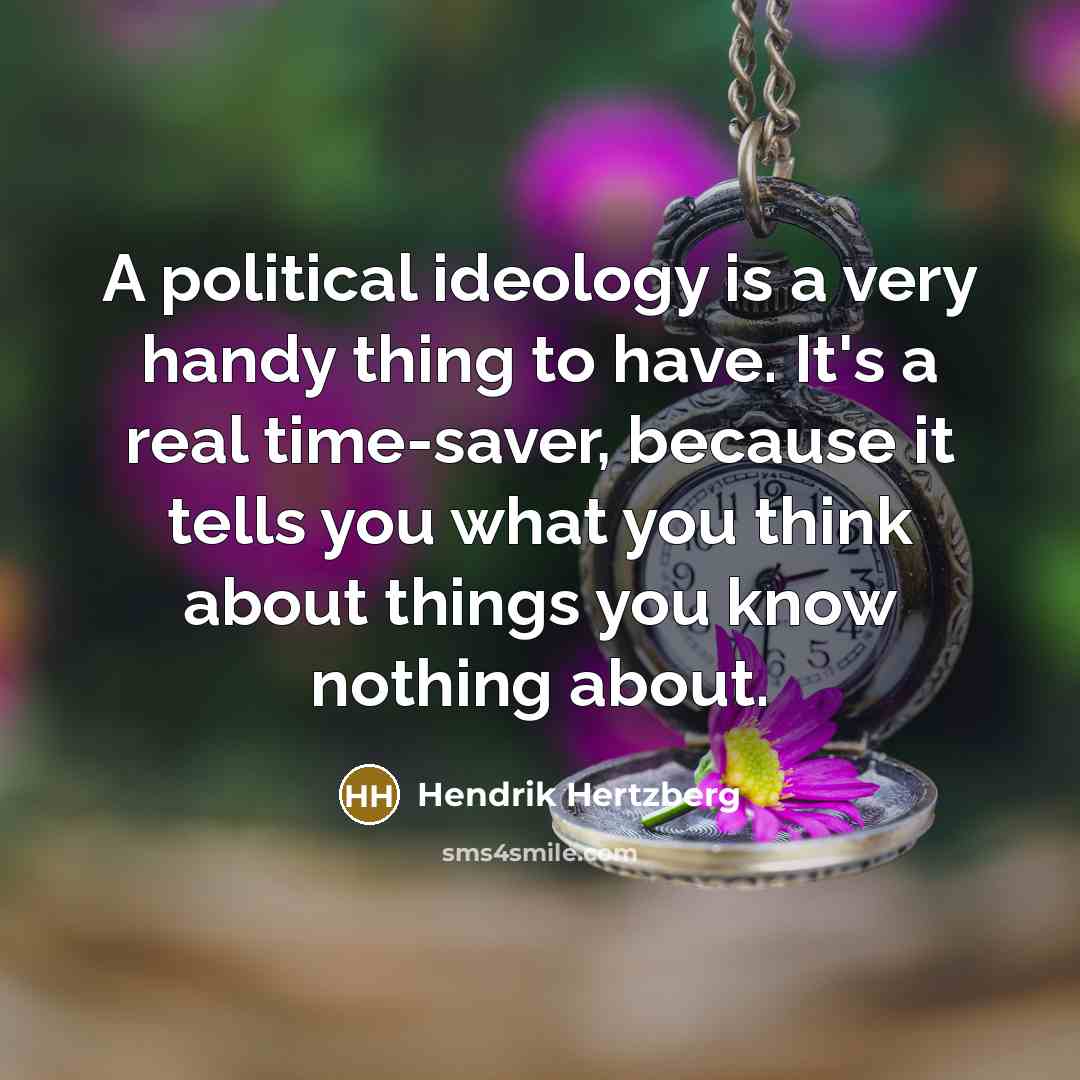 “A political ideology is a very handy thing to have.…” quote by Hendrik Hertzberg