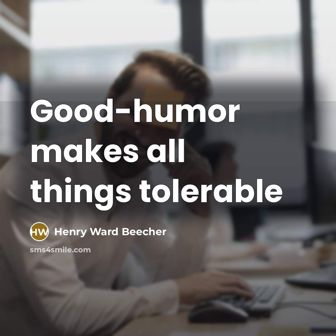 “Good-humor makes all things tolerable…” quote by Henry Ward Beecher