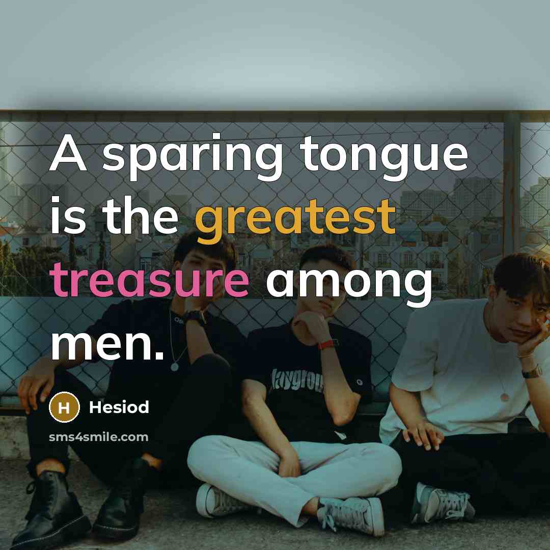 “A sparing tongue is the greatest treasure among men.…” quote by Hesiod